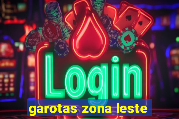 garotas zona leste